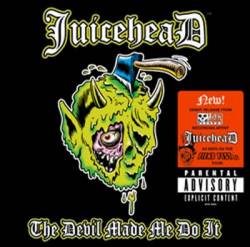 Juicehead : The Devil Made me do It